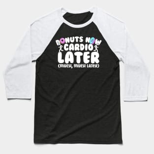 Donuts Now Cardio Later Baseball T-Shirt